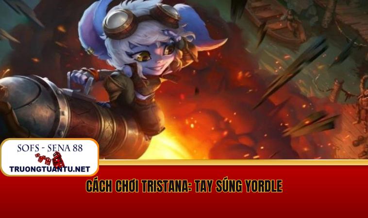Cách Chơi Tristana: Tay Súng Yordle - Hướng Dẫn Hiệu Quả 1 cach choi tristana tay sung yordle