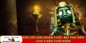 Đối với giai đoạn cuối, bet thủ nên chú ý đến thời điểm chơi thông minh
