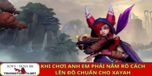 Khi chơi anh em phải nắm rõ cách lên đồ chuẩn cho Xayah