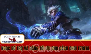 Ngọc bổ trợ và bảng tối ưu cho cách chơi Ezreal