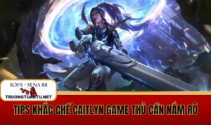 Tips khắc chế Caitlyn game thủ cần nắm rõ