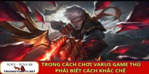 Trong cách chơi Varus game thủ phải biết cách khắc chế chính xác